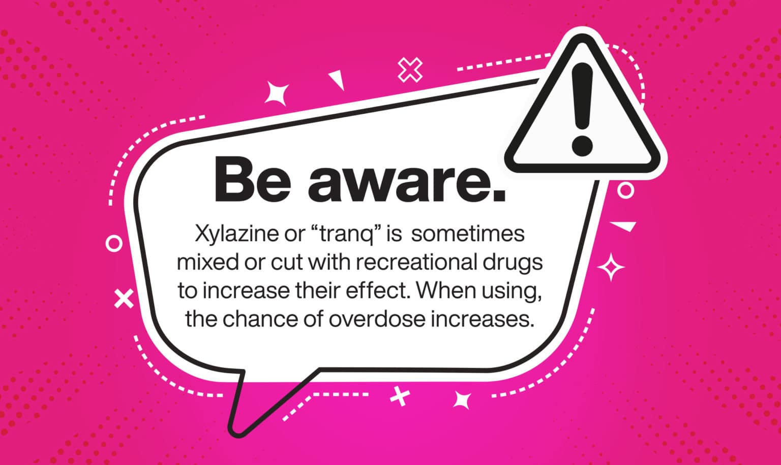 Be aware. Xylazine or "tranq" is sometimes mixed or cut with recreational drugs to increase their effect. When using, the change of overdose increases.